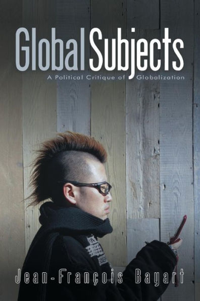 Global Subjects: A Political Critique of Globalization / Edition 1