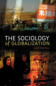 Title: The Sociology of Globalization / Edition 1, Author: Luke Martell