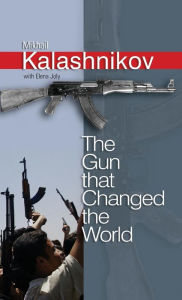 Title: The Gun that Changed the World / Edition 1, Author: Mikhail Kalashnikov
