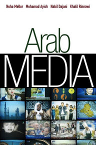 Title: Arab Media: Globalization and Emerging Media Industries, Author: Noha Mellor