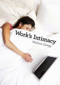 Title: Work's Intimacy, Author: Melissa Gregg