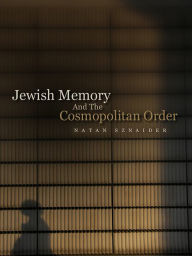 Title: Jewish Memory And the Cosmopolitan Order, Author: Natan Sznaider