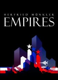 Empires: The Logic of World Domination from Ancient Rome to the United States / Edition 1