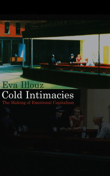 Cold Intimacies: The Making of Emotional Capitalism / Edition 1