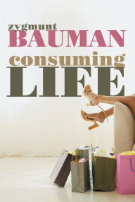 Title: Consuming Life / Edition 1, Author: Zygmunt Bauman