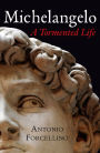 Michelangelo: A Tormented Life