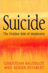 Title: Suicide: The Hidden Side of Modernity / Edition 1, Author: Christian Baudelot