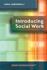 Title: Introducing Social Work / Edition 1, Author: Lena Dominelli