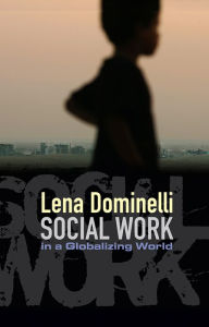 Title: Social Work in a Globalizing World / Edition 1, Author: Lena Dominelli