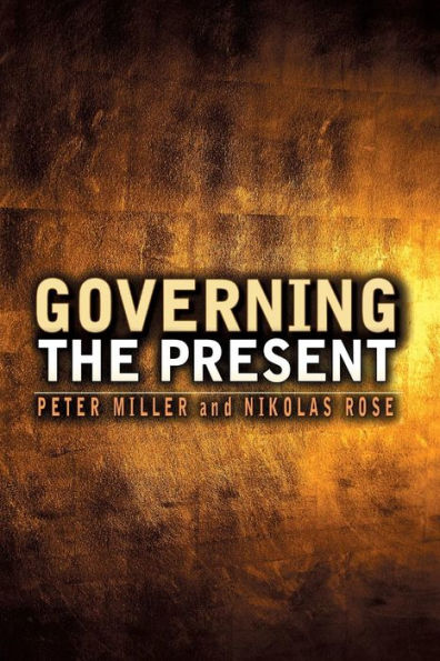 Governing the Present: Administering Economic, Social and Personal Life / Edition 1
