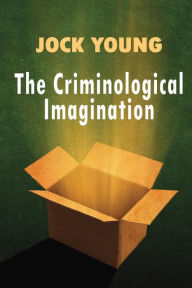 Title: Criminological Imagination / Edition 1, Author: Jock Young