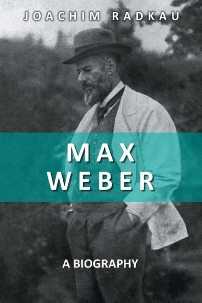 Max Weber: A Biography