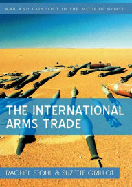 Title: The International Arms Trade / Edition 1, Author: Rachel Stohl