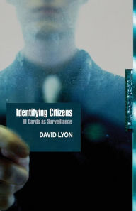 Title: Identifying Citizens: ID Cards as Surveillance, Author: David Lyon