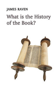 Title: What is the History of the Book?, Author: James Raven