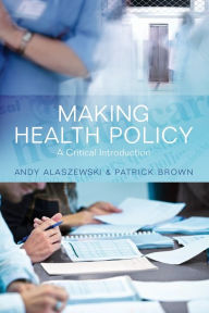 Title: Making Health Policy: A Critical Introduction / Edition 1, Author: Andy Alaszewski