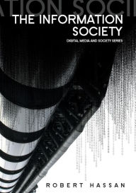 Title: The Information Society: Cyber Dreams and Digital Nightmares, Author: Robert Hassan