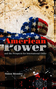 Title: American Power and the Prospects for International Order / Edition 1, Author: Simon Bromley