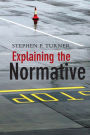 Explaining the Normative / Edition 1