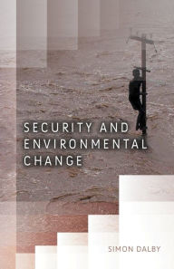 Title: Security and Environmental Change / Edition 1, Author: Simon Dalby