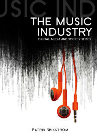 Title: The Music Industry: Music in the Cloud / Edition 1, Author: Patrik Wikstrom