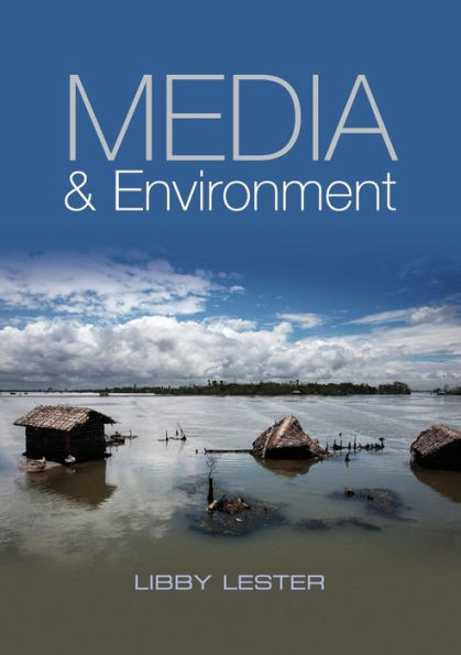 Media and Environment: Conflict, Politics and the News / Edition 1