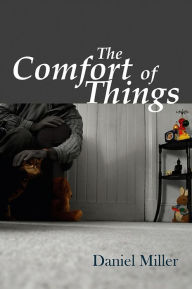 Title: The Comfort of Things / Edition 1, Author: Daniel Miller