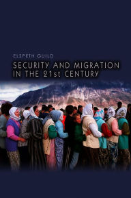 Title: Security and Migration in the 21st Century / Edition 1, Author: Elspeth Guild