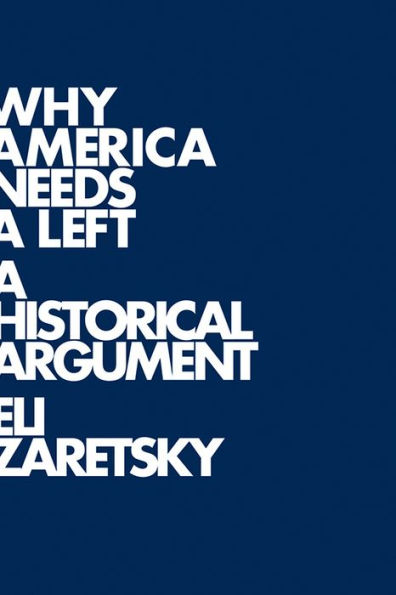 Why America Needs a Left: A Historical Argument / Edition 1