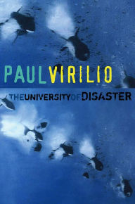 Title: University of Disaster / Edition 1, Author: Paul Virilio