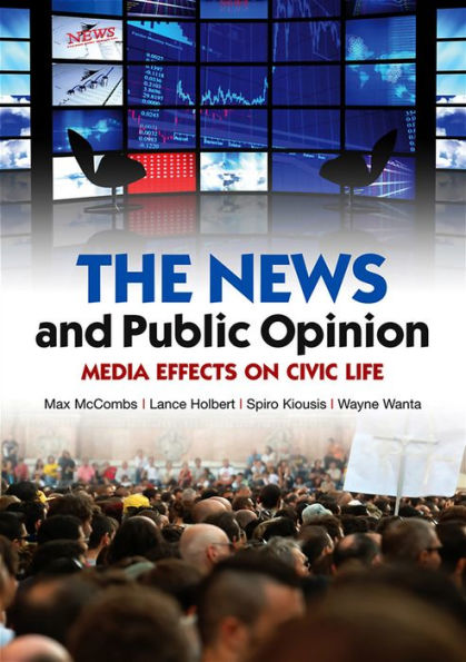 The News and Public Opinion: Media Effects on Civic Life / Edition 1