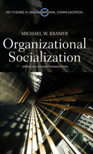 Title: Organizational Socialization: Joining and Leaving Organizations / Edition 1, Author: Michael Kramer