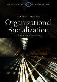 Title: Organizational Socialization: Joining and Leaving Organizations / Edition 1, Author: Michael Kramer