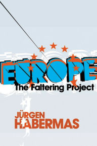 Title: Europe: The Faltering Project / Edition 1, Author: Jnrgen Habermas