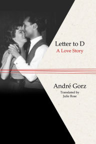 Title: Letter to D: A Love Story, Author: André Gorz