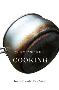 Title: The Meaning of Cooking, Author: Jean-Claude Kaufmann