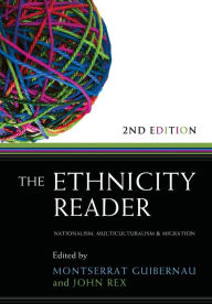 Title: The Ethnicity Reader: Nationalism, Multiculturalism and Migration / Edition 2, Author: Montserrat Guibernau