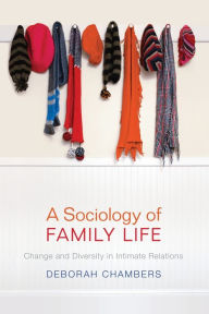 Title: A Sociology of Family Life / Edition 1, Author: Deborah Chambers