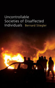 Title: Uncontrollable Societies of Disaffected Individuals: Disbelief and Discredit, Volume 2 / Edition 1, Author: Bernard Stiegler