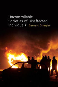 Title: Uncontrollable Societies of Disaffected Individuals: Disbelief and Discredit, Volume 2 / Edition 1, Author: Bernard Stiegler