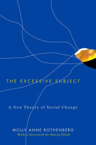 Title: The Excessive Subject: A New Theory of Social Change / Edition 1, Author: Molly Anne Rothenberg