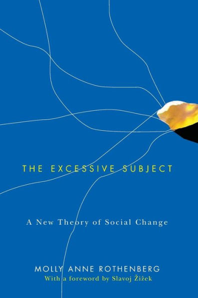 The Excessive Subject: A New Theory of Social Change