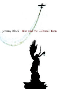 Title: War and the Cultural Turn / Edition 1, Author: Jeremy Black