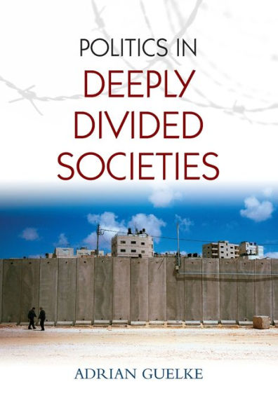 Politics in Deeply Divided Societies / Edition 1