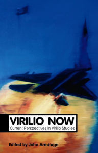 Title: Virilio Now: Current Perspectives in Virilio Studies / Edition 1, Author: John Armitage