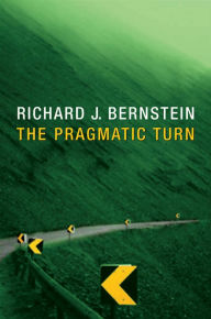 Title: The Pragmatic Turn / Edition 1, Author: Richard J. Bernstein