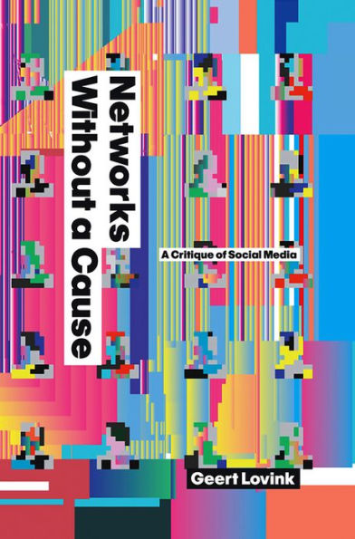 Networks Without a Cause: A Critique of Social Media / Edition 1