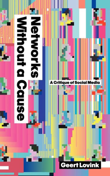 Networks Without a Cause: A Critique of Social Media / Edition 1