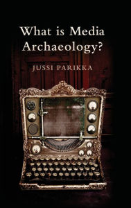 Title: What is Media Archaeology? / Edition 1, Author: Jussi Parikka