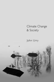 Title: Climate Change and Society / Edition 1, Author: John Urry